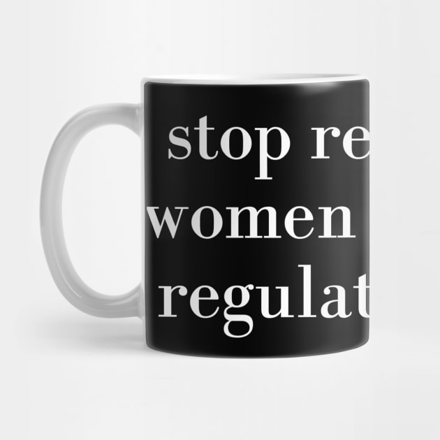 stop regulating women and start regulat by RalphWalteR